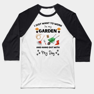 I just want to work in my garden and hangout with my dog Baseball T-Shirt